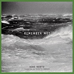 ＫＩＮＥ　ＮＡＯＴＯ　ｓｕｐｐｏｒｔｅｄ　ｂｙ　ＴＥＴＳＵＹＡ　ＫＯＭＵＲＯ「ＲＥＭＥＭＢＥＲ　ＭＥ？」