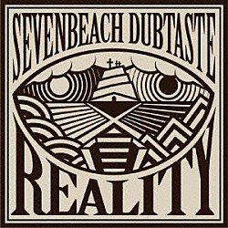 ｓｅｖｅｎ　ｂｅａｃｈ　ＤＵＢＴＡＳＴＥ「ＲＥＡＬＩＴＹ」