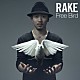 Ｒａｋｅ「Ｆｒｅｅ　Ｂｉｒｄ」