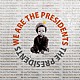 Ｔｈｅ　Ｐｒｅｓｉｄｅｎｔｓ「Ｗｅ　Ａｒｅ　Ｔｈｅ　Ｐｒｅｓｉｄｅｎｔｓ」