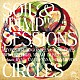 ＳＯＩＬ＆“ＰＩＭＰ”ＳＥＳＳＩＯＮＳ「ＣＩＲＣＬＥＳ」