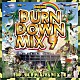 ＢＵＲＮ　ＤＯＷＮ「ＢＵＲＮ　ＤＯＷＮ　ＭＩＸ　９」