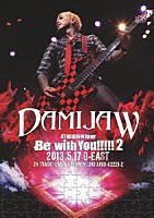 ＤＡＭＩＪＡＷ「 ＤＡＭＩＪＡＷ　４７都道府県ｔｏｕｒ　Ｂｅ　ｗｉｔｈ　Ｙｏｕ！！！！！２　２０１３．５．１７　Ｏ－ＥＡＳＴ」