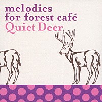 （Ｖ．Ａ．）「 ｍｅｌｏｄｉｅｓ　ｆｏｒ　ｆｏｒｅｓｔ　ｃａｆｅ　Ｑｕｉｅｔ　Ｄｅｅｒ」