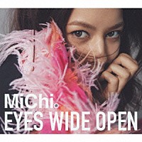 ＭｉＣｈｉ「 ＥＹＥＳ　ＷＩＤＥ　ＯＰＥＮ」