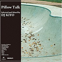 ＤＪ　ＫＩＹＯ「 Ｐｉｌｌｏｗ　Ｔａｌｋ」