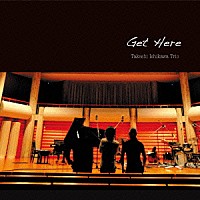 石川武司トリオ「 Ｇｅｔ　Ｈｅｒｅ」