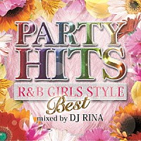 ＤＪ　ＲＩＮＡ「 ＰＡＲＴＹ　ＨＩＴＳ　Ｒ＆Ｂ　ＧＩＲＬＳ　ＳＴＹＬＥ　～ＢＥＳＴ～　Ｍｉｘｅｄ　ｂｙ　ＤＪ　ＲＩＮＡ」