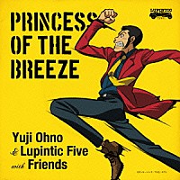 Ｙｕｊｉ　Ｏｈｎｏ　＆　Ｌｕｐｉｎｔｉｃ　Ｆｉｖｅ　ｗｉｔｈ　Ｆｒｉｅｎｄｓ「 ＰＲＩＮＣＥＳＳ　ＯＦ　ＴＨＥ　ＢＲＥＥＺＥ」