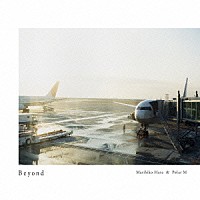 Ｍａｒｉｈｉｋｏ　Ｈａｒａ　＆　Ｐｏｌａｒ　Ｍ「 Ｂｅｙｏｎｄ」