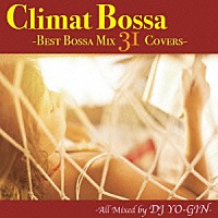 ＤＪ　ＹＯ－ＧＩＮ「 Ｃｌｉｍａｔ　Ｂｏｓｓａ　－Ｂｅｓｔ　Ｂｏｓｓａ　Ｍｉｘ　３１　Ｃｏｖｅｒｓ－」