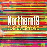 Ｎｏｒｔｈｅｒｎ１９「 ＦＯＲ　ＥＶＥＲＹＯＮＥ」