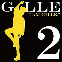 ＧＩＬＬＥ「 Ｉ　ＡＭ　ＧＩＬＬＥ．２」