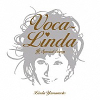 Ｌｉｎｄａ　Ｙａｍａｍｏｔｏ「 Ｖｏｃａ－Ｌｉｎｄａ　愛　Ｓｐｅｃｉａｌ　Ｓｏｎｇｓ」