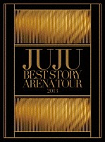 ＪＵＪＵ「 ＪＵＪＵ　ＢＥＳＴ　ＳＴＯＲＹ　ＡＲＥＮＡ　ＴＯＵＲ　２０１３」