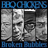 ＢＢＱ　ＣＨＩＣＫＥＮＳ「 Ｂｒｏｋｅｎ　Ｂｕｂｂｌｅｓ」