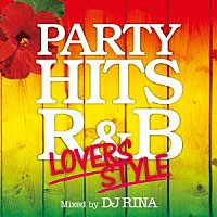 ＤＪ　ＲＩＮＡ「 ＰＡＲＴＹ　ＨＩＴＳ　Ｒ＆Ｂ　～ＬＯＶＥＲＳ　ＳＴＹＬＥ～　Ｍｉｘｅｄ　ｂｙ　ＤＪ　ＲＩＮＡ」