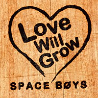 ＳＰＡＣＥ　ＢＯＹＳ「 Ｌｏｖｅ　Ｗｉｌｌ　Ｇｒｏｗ」