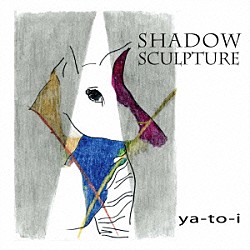 ｙａ－ｔｏ－ｉ「Ｓｈａｄｏｗ　Ｓｃｕｌｐｔｕｒｅ」