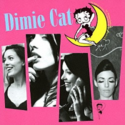 ディミー・キャット「Ｄｉｍｉｅ　Ｃａｔ」