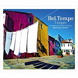 Ｌｕｍｉｅｒｅ「Ｂｅｌ　Ｔｅｍｐｏ　Ｖｉａｇｇｉｏ　～ｇｏｏｄ　ｑｕａｌｉｔｙ　ｂｏｓｓａ＆ｊａｚｚ　ｆｏｒ　ｔｈｅ　ｃａｆｅ　ｔｉｍｅ～　Ｍｉｘｅｄ　ｂｙ　Ｌｕｍｉｅｒｅ」