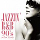 Ｎｏｚｏｍｉ　Ｙａｍａｇｕｃｈｉ Ｍｉｇｕｅｌ　Ｍｉｌｌａ Ｙｕｋｉ　Ｋａｎｅｓａｋａ Ｊａｍｅｓ　Ｒｉｃｈａｒｄｓｏｎ Ｋｙｌｅ　Ｍｉｌｅｓ Ｔａｎｉａ　Ｊｏｎｅｓ Ｎｏｒｉｋｏ　Ｔｅｒａｄａ Ｙｕｋｉ　Ｋｉｓｈｉｄａ「ＪＡＺＺＩＮ’　Ｒ＆Ｂ　９０’ｓ　ｓｅｌｅｃｔｉｏｎ」