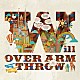 ＯＶＥＲ　ＡＲＭ　ＴＨＲＯＷ「ｗｉｌｌ」