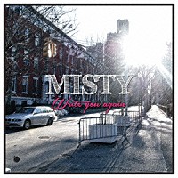 ＭＩＳＴＹ「 ＷＲＩＴＥ　ＹＯＵ　ＡＧＡＩＮ」