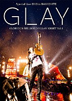 ＧＬＡＹ「 ＧＬＡＹ　Ｓｐｅｃｉａｌ　Ｌｉｖｅ　２０１３　ｉｎ　ＨＡＫＯＤＡＴＥ　ＧＬＯＲＩＯＵＳ　ＭＩＬＬＩＯＮ　ＤＯＬＬＡＲ　ＮＩＧＨＴ　Ｖｏｌ．１　ＬＩＶＥ　ＤＶＤ～ＣＯＭＰＬＥＴＥ　ＳＰＥＣＩＡＬ　ＢＯＸ」