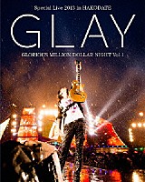 ＧＬＡＹ「 ＧＬＡＹ　Ｓｐｅｃｉａｌ　Ｌｉｖｅ　２０１３　ｉｎ　ＨＡＫＯＤＡＴＥ　ＧＬＯＲＩＯＵＳ　ＭＩＬＬＩＯＮ　ＤＯＬＬＡＲ　ＮＩＧＨＴ　Ｖｏｌ．１　ＬＩＶＥ　Ｂｌｕ－ｒａｙ～ＣＯＭＰＬＥＴＥ　ＥＤＩＴＩＯＮ」