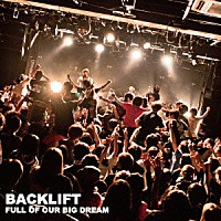 ＢＡＣＫ　ＬＩＦＴ「 ＦＵＬＬ　ＯＦ　ＯＵＲ　ＢＩＧ　ＤＲＥＡＭ」