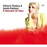 Ｖｉｋｔｏｒｉａ　Ｔｏｌｓｔｏｙ　＆　Ｊａｃｏｂ　Ｋａｒｌｚｏｎ「 Ａ　Ｍｏｍｅｎｔ　Ｏｆ　Ｎｏｗ」