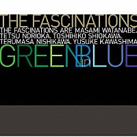 ｔｈｅ　ｆａｓｃｉｎａｔｉｏｎｓ「 ｇｒｅｅｎ　ｉｎ　ｂｌｕｅ」