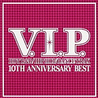 （Ｖ．Ａ．）「 Ｖ．Ｉ．Ｐ．　ホット・Ｒ＆Ｂ／ヒップホップ／ダンス・トラックス　１０ＴＨ　ＡＮＮＩＶＥＲＳＡＲＹ　ＢＥＳＴ」