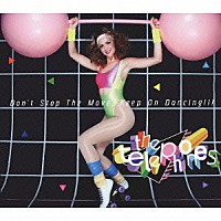 ｔｈｅ　ｔｅｌｅｐｈｏｎｅｓ「 Ｄｏｎ’ｔ　Ｓｔｏｐ　Ｔｈｅ　Ｍｏｖｅ，　Ｋｅｅｐ　Ｏｎ　Ｄａｎｃｉｎｇ！！！」