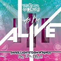 ＴＨＲＥＥ　ＬＩＧＨＴＳ　ＤＯＷＮ　ＫＩＮＧＳ「 Ａｓ　Ｉ’ｍ　Ａｌｉｖｅ」