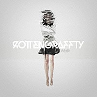 ＲＯＴＴＥＮＧＲＡＦＦＴＹ「 Ｗａｌｋ」