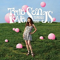 種ともこ「 Ｔｒｕｅ　Ｌｏｖｅ　Ｓｏｎｇｓ」