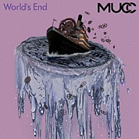 ＭＵＣＣ「 Ｗｏｒｌｄ’ｓ　Ｅｎｄ」