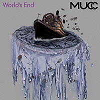 ＭＵＣＣ「 Ｗｏｒｌｄ’ｓ　Ｅｎｄ」