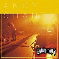 ａｎｄｙｍｏｒｉ「 ＡＮＤＹＳＨＡＮＴＹ」