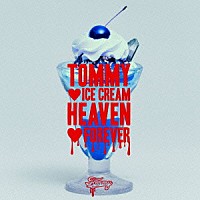 ＴＯＭＭＹ　ＨＥＡＶＥＮＬＹ６「 ＴＯＭＭＹ　□　ＩＣＥ　ＣＲＥＡＭ　ＨＥＡＶＥＮ　□　ＦＯＲＥＶＥＲ」