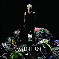 ＭＩＨＩＲＯ－マイロ－「 ＸＯＶＥＲ」