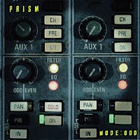 ＰＲＩＳＭ「 ＭＯＤＥ　：　ＯＤＤ」