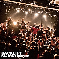 ＢＡＣＫ　ＬＩＦＴ「ＦＵＬＬ　ＯＦ　ＯＵＲ　ＢＩＧ　ＤＲＥＡＭ」