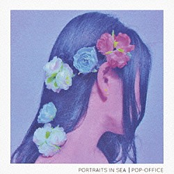 ＰＯＰ－ＯＦＦＩＣＥ「ＰＯＲＴＲＡＩＴＳ　ＩＮ　ＳＥＡ」