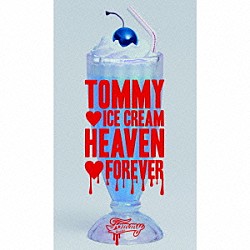 ＴＯＭＭＹ　ＨＥＡＶＥＮＬＹ６「ＴＯＭＭＹ　□　ＩＣＥ　ＣＲＥＡＭ　ＨＥＡＶＥＮ　□　ＦＯＲＥＶＥＲ」