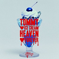 ＴＯＭＭＹ　ＨＥＡＶＥＮＬＹ６「ＴＯＭＭＹ　□　ＩＣＥ　ＣＲＥＡＭ　ＨＥＡＶＥＮ　□　ＦＯＲＥＶＥＲ」