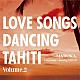 ＭＡＤＯＫＡ．「ＬＯＶＥ　ＳＯＮＧＳ　ＤＡＮＣＩＮＧ　ＴＡＨＩＴＩ　ＶＯＬ．２」