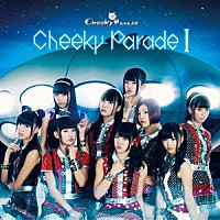 Ｃｈｅｅｋｙ　Ｐａｒａｄｅ「 Ｃｈｅｅｋｙ　Ｐａｒａｄｅ　Ⅰ」